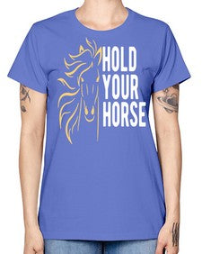 hold your horse Style 5# - horse -  Missy T-Shirt