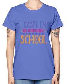 i cant im in nursing school Style Style 875# - nurse -  Missy T-Shirt