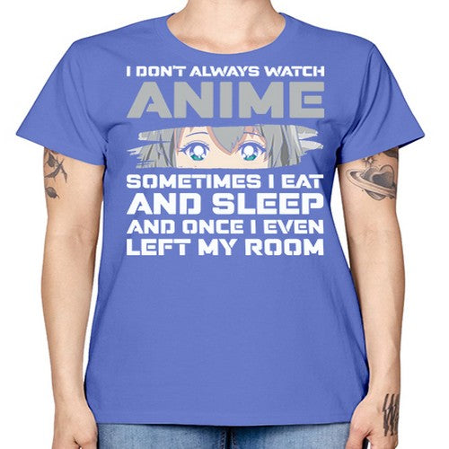 i dont always watch anime sometimes i eat and sleep233# - anime -  Missy T-Shirt