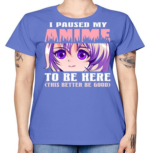 i paused my anime to be here236# - anime -  Missy T-Shirt