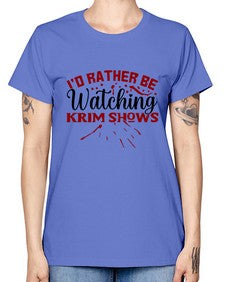 id rather be watching krim shows 684# - true crime -  Missy T-Shirt