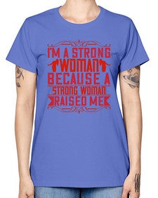 im a strong woman because a strong woman raised me 354# - parents day -  Missy T-Shirt