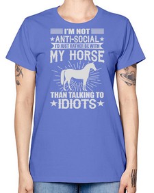 im not anti social id just rather be with my horse - horse -  Missy T-Shirt