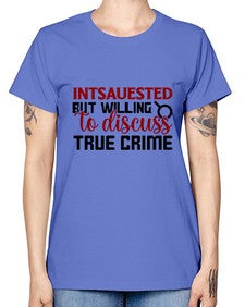 intsauested but willing to discuss true crime 668# - true crime -  Missy T-Shirt