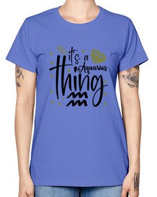 its a Aquarius thing 263# - aquarius -  Missy T-Shirt