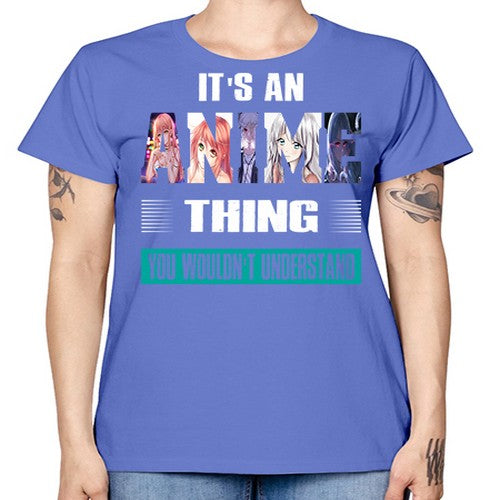 its an thing you wouldnt understand252# - anime -  Missy T-Shirt