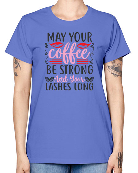 may your coffee be strong and your lashes long Style 151# - beauty - fashion -  Missy T-Shirt