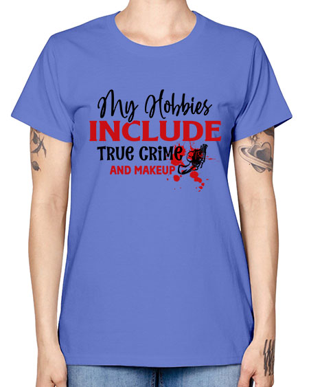 my hobbies include true crime and makeup 2# - beauty - fashion -  Missy T-Shirt