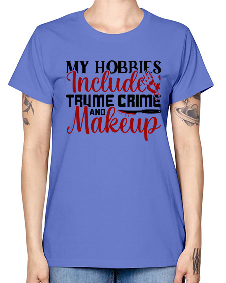 my hobbies include trume crime and makeup 1# - beauty - fashion -  Missy T-Shirt
