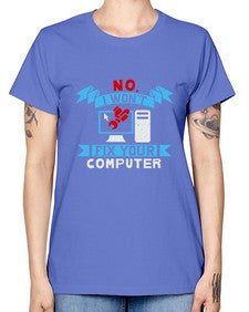 no i wont fix your computer 20# - computer -  Missy T-Shirt