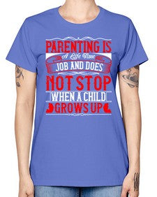 parenting is a life time job and does not stop when a child grows up 530# - parents day -  Missy T-Shirt