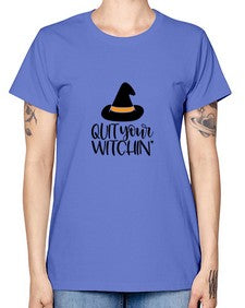 quit your witchin 30# - witch -  Missy T-Shirt