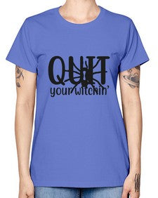 quit your witchin’ 31# - witch -  Missy T-Shirt