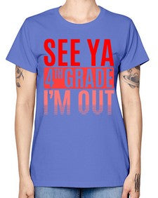 see ya fourth grade im out 842# - fourth grade -  Missy T-Shirt