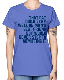 that cat could very well be mans bestfriend but would never stop - cats -  Missy T-Shirt