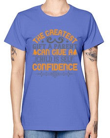 the greatest gift a parent can give a child is selfconfidence 589# - parents day -  Missy T-Shirt
