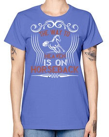 the way to haeven is on horseback Style 19# - horse -  Missy T-Shirt