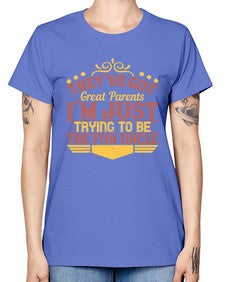 theyve got great parents im just trying to be the fun uncle 619# - parents day -  Missy T-Shirt