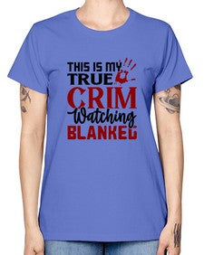 this is my true crim watching blankeg 1165# - true crime -  Missy T-Shirt