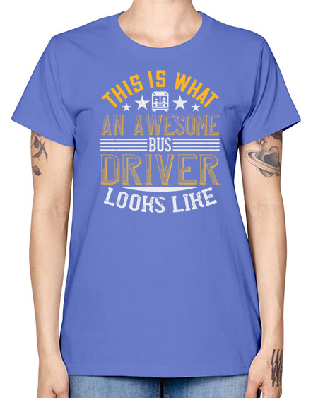 this is what an awesome bus driver looks like Style 1545# - Bus Driver -  Missy T-Shirt