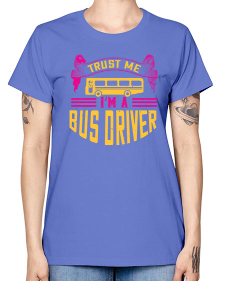 trust me Im a bus driver Style 1591# - Bus Driver -  Missy T-Shirt