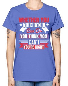 whether you think you can or you think you cant youre right Style 4# - motivation -  Missy T-Shirt
