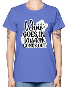 wine goes in wisdom comes out 1250# - funny -  Missy T-Shirt