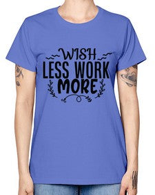 wish less work more Style 63# - motivation -  Missy T-Shirt