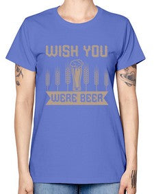 wish you were beerr 1785# - beer -  Missy T-Shirt