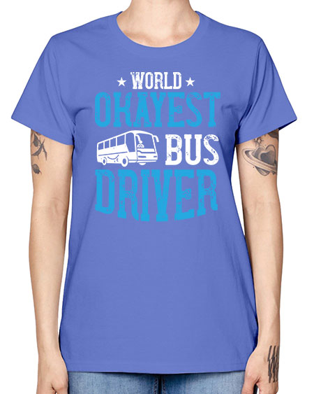 world okayest bus driver Style 1655# - Bus Driver -  Missy T-Shirt