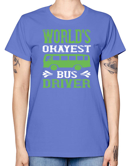 worlds okayest bus driver Style 1670# - Bus Driver -  Missy T-Shirt