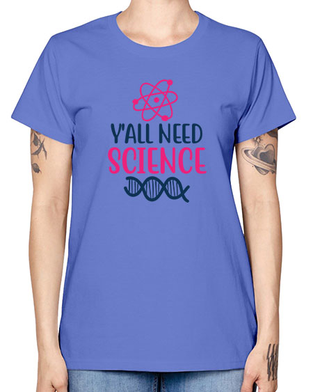 yall need science 5# - general science -  Missy T-Shirt