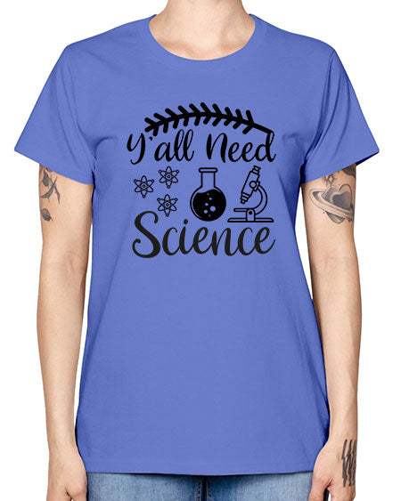 yall need science 9# - general science -  Missy T-Shirt