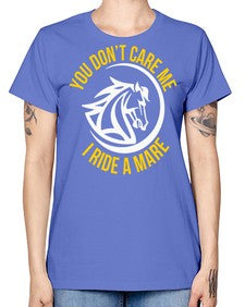 you don’t care me i ride a mare Style 1# - horse -  Missy T-Shirt