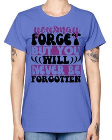 you may forget but you will never be forgotten 222# - alzheimers -  Missy T-Shirt