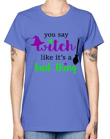 you say witch 1# - witch -  Missy T-Shirt