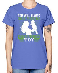you will always be your childs favorite toy 714# - parents day -  Missy T-Shirt