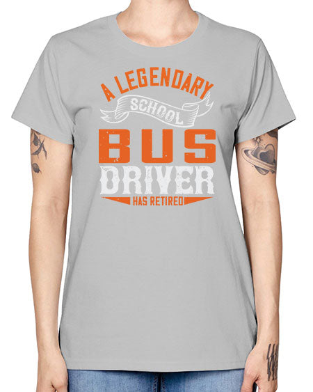 A LEGENARY SCHOOL DRIVER HAS RETIRED Style 559# - Bus Driver -  Missy T-Shirt