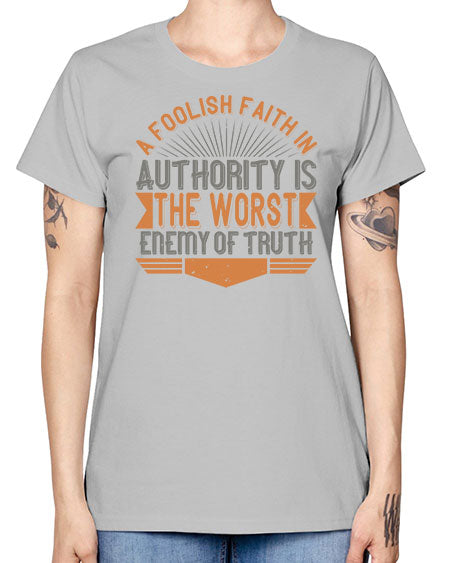 A foolish faith in authority is the worst enemy of truth 342# - general science -  Missy T-Shirt