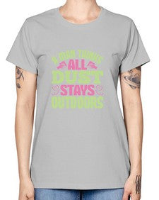 A man thinks all dust stays outdoors Style 13# - cleaner -  Missy T-Shirt