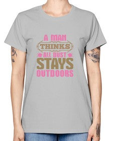 A man thinks all dust stays outdoors Style 15# - cleaner -  Missy T-Shirt