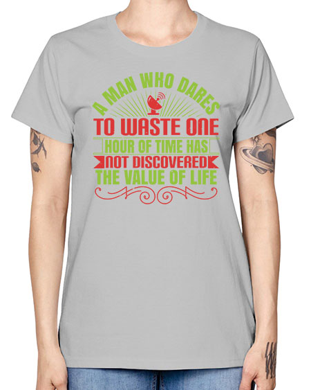 A man who dares to waste one hour of time has not discovered the value of life 331# - general science -  Missy T-Shirt