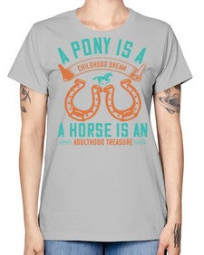 A pony is a childhood dream A horse is an adulthood treasure Style 34# - horse -  Missy T-Shirt