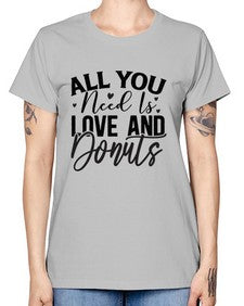 All You Need Is Love and Donuts 228# - funny -  Missy T-Shirt