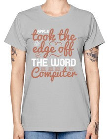 Apple took the edge off the word computer 35# - internet -  Missy T-Shirt