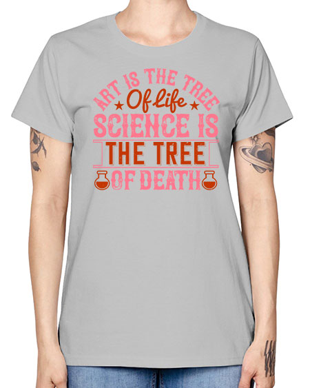 Art is the tree of life Science is the tree of death 319# - general science -  Missy T-Shirt