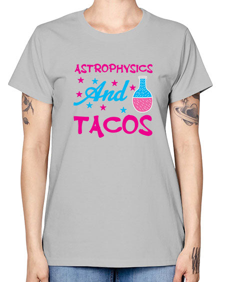 AstrophysicsandTacosScience tshirt design AstrophysicsandTacos Sciencetshirtdesign 290# - general science -  Missy T-Shirt