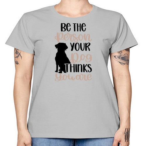 Be The Person Your Dog Style 34# - dogs -  Missy T-Shirt