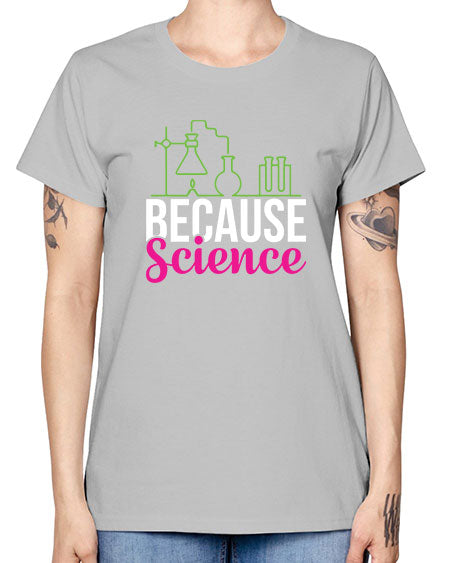 Because Science 282# - general science -  Missy T-Shirt