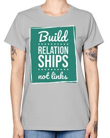 Build Relationships Not Links 24# - internet -  Missy T-Shirt